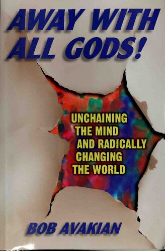 Away With All Gods!: Unchaining the Mind and Radically Changing the World