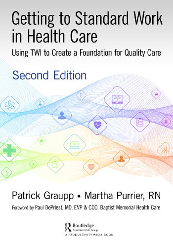 Getting to Standard Work in Health Care Using TWI to Create a Foundation for Quality Care.
