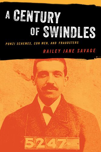 A Century of Swindles: Ponzi Schemes, Con Men, and Fraudsters