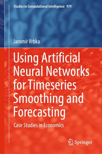 Using Artificial Neural Networks for Timeseries Smoothing and Forecasting: Case Studies in Economics (Studies in Computational Intelligence, 979)