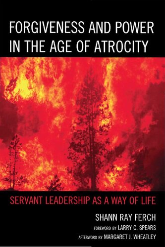 Forgiveness and Power in the Age of Atrocity: Servant Leadership As a Way of Life