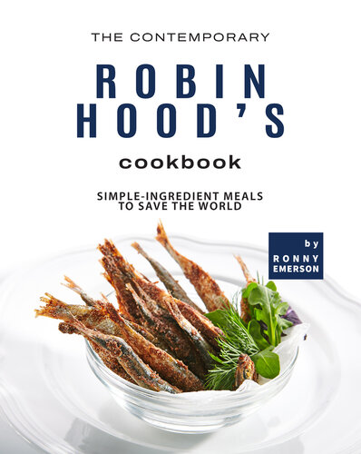 The Contemporary Robin Hood's Cookbook: Simple-Ingredient Meals to Save the World