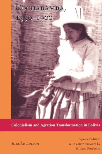 Cochabamba, 1550-1900 : colonialism and agrarian transformation in Bolivia