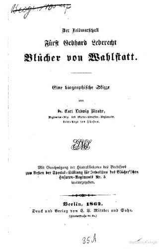 Der Feldmarschall Fürst Gebhard Leberecht Blücher von Wahlstatt. Eine biographische Skizze