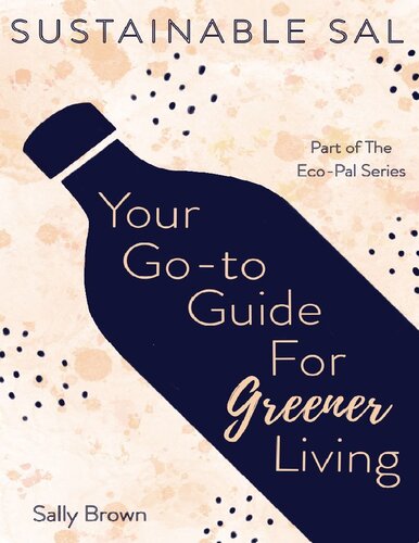 Sustainable Sal - Your Go-To Guide For Greener Living: Tips and Advice For A More Sustainable and Eco-Conscious Lifestyle (The Eco-Pal)