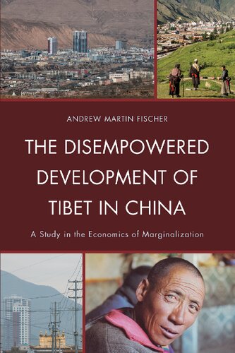 The Disempowered Development of Tibet in China: A Study in the Economics of Marginalization