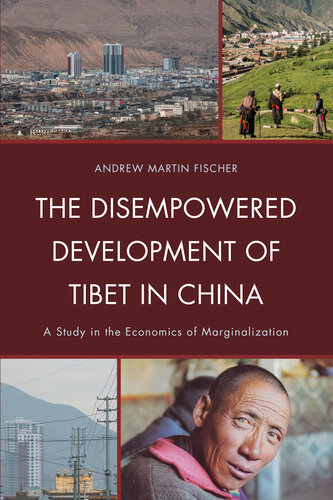 The Disempowered Development of Tibet in China: A Study in the Economics of Marginalization