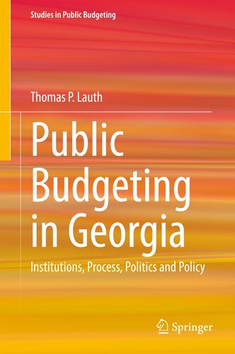 Public Budgeting in Georgia: Institutions, Process, Politics and Policy