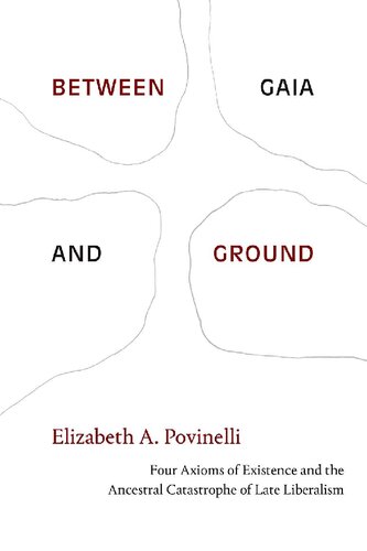 Between Gaia and Ground: Four Axioms of Existence and the Ancestral Catastrophe of Late Liberalism