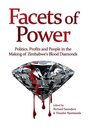 Facets of Power: Politics, Profits and People in the Making of Zimbabwe's Blood Diamonds
