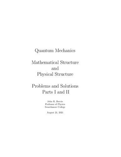 Quantum Mechanics Mathematical Structure and Physical Structure Problems and Solutions Parts I and II