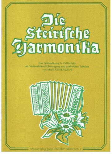 Die steirische Harmonika : eine Spielanleitung in Griffschrift, mit Violinschlüssel-Übertragung, zahlreichen Griffschrift- und Klangtabellen sowie Notationsvergleichen