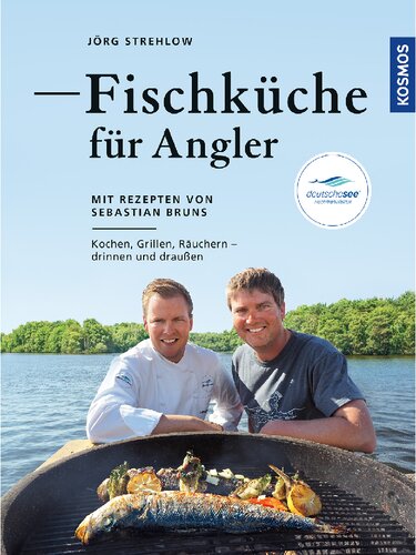 Fischküche für Angler: Kochen, Grillen, Räuchern - draußen und drinnen