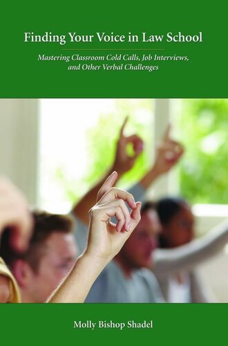 Finding Your Voice in Law School: Mastering Classroom Cold Calls, Job Interviews, and Other Verbal Challenges