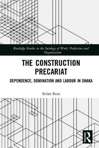 The Construction Precariat: Dependence, Domination and Labour in Dhaka
