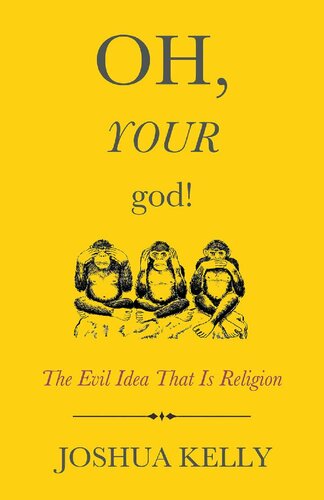 Oh, your god!: the evil idea that is religion