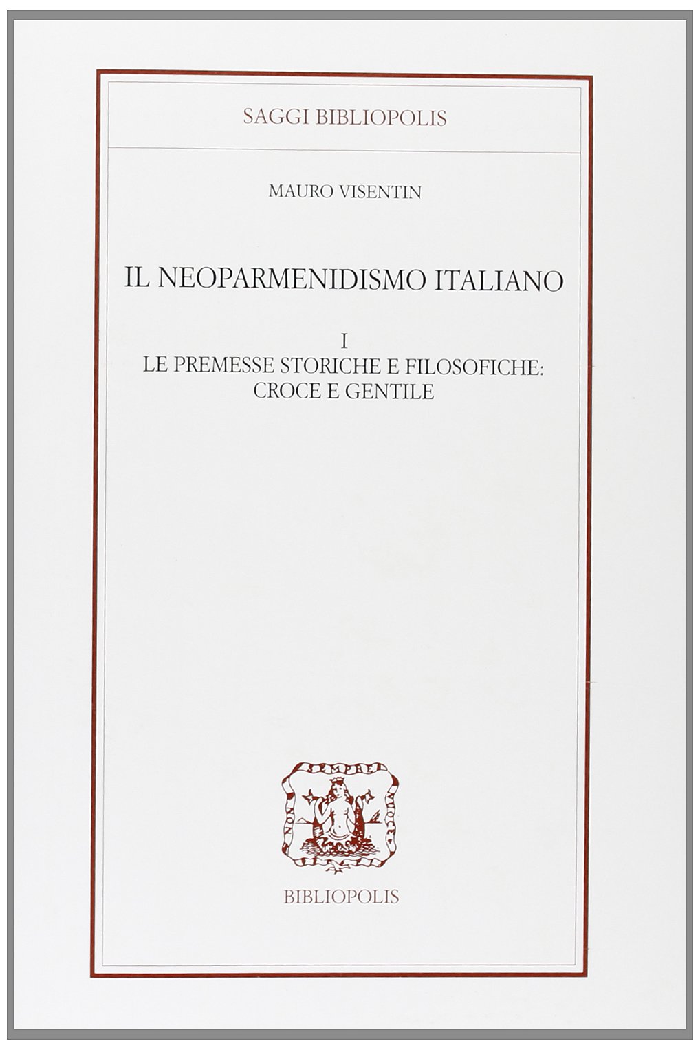 Il neoparmenidismo italiano. Le premesse storico filosofiche. Croce e Gentile