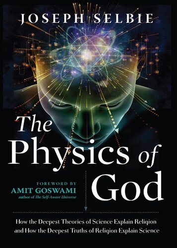 The Physics of God: How the Deepest Theories of Science Explain Religion and How the Deepest Truths of Religion Explain Science