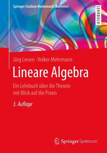 Lineare Algebra: Ein Lehrbuch über die Theorie mit Blick auf die Praxis