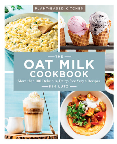 The Oat Milk Cookbook: More than 100 Delicious, Dairy-free Vegan Recipes