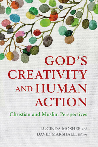 God's Creativity and Human Action: Christian and Muslim Perspectives