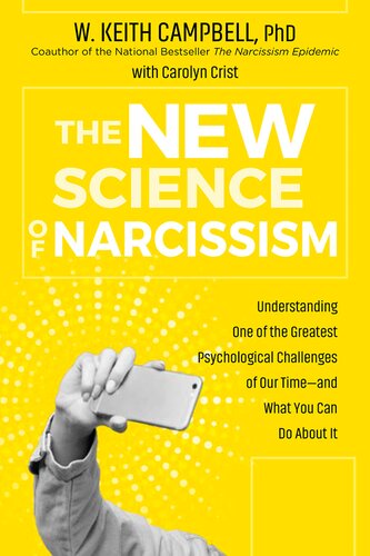 The New Science of Narcissism: Understanding One of the Greatest Psychological Challenges of Our Time―and What You Can Do About It