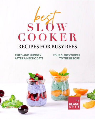 Best Slow Cooker Recipes for Busy Bees: Tired and Hungry After a Hectic Day? Your Slow Cooker to the Rescue!