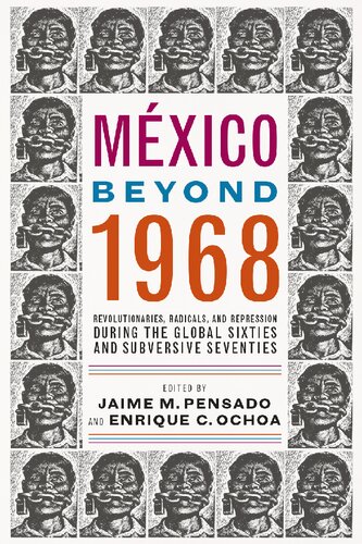 México Beyond 1968: Revolutionaries, Radicals, and Repression During the Global Sixties and Subversive Seventies