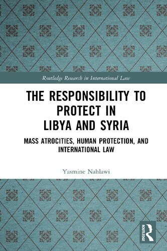 The Responsibility to Protect in Libya and Syria: Mass Atrocities, Human Protection, and International Law