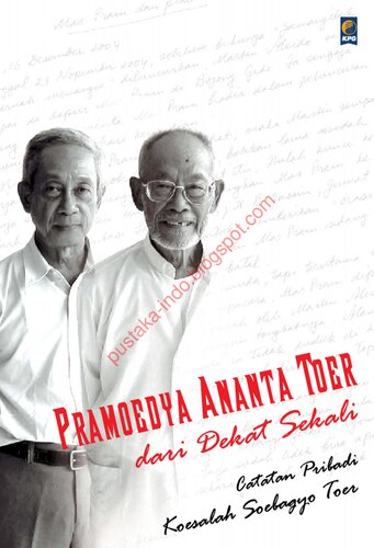 Pramoedya Ananta Toer dari dekat sekali: catatan pribadi Koesalah Soebagyo Toer