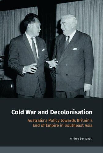 Cold War and Decolonisation: Australia's Policy towards Britain's End of Empire in Southeast Asia