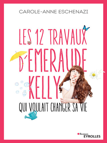 Les 12 travaux d'Emeraude Kelly qui voulait changer sa vie (Roman Eyrolles)