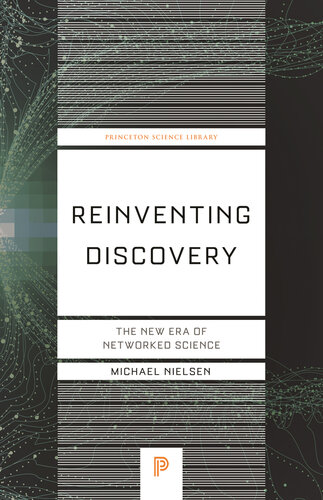 Reinventing Discovery: The New Era of Networked Science (Princeton Science Library, 70)
