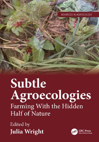 Subtle Agroecologies: Farming With the Hidden Half of Nature (Advances in Agroecology)
