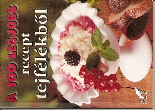 A 100 legjobb recept tejfélékből