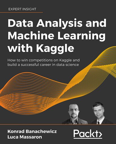 Data Analysis and Machine Learning with Kaggle: How to win competitions on Kaggle and build a successful career in data science