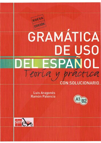 Gramática de uso del español Teoría y práctica Con solucionario A1-B2