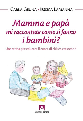 Mamma e papà mi raccontate come si fanno i bambini. Una storia per educare il cuore di chi sta crescendo