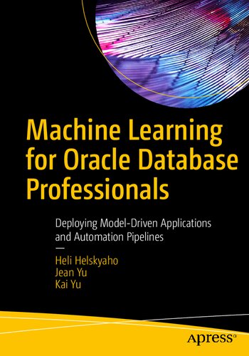 Machine Learning for Oracle Database Professionals: Deploying Model-Driven Applications and Automation Pipelines