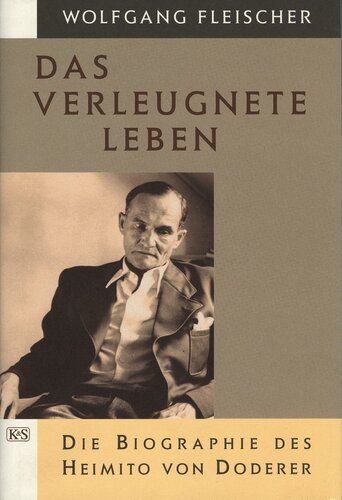 Das verleugnete Leben : Die Biographie des Heimito von Doderer