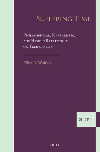 Suffering Time: Philosophical, Kabbalistic, and ﻿Hasidic Reflections on Temporality