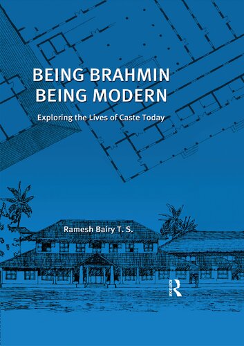 Being Brahmin, Being Modern: Exploring the Lives of Caste Today