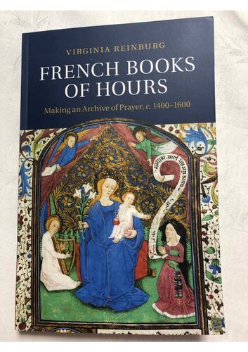 French Books of Hours: Making an Archive of Prayer, c.1400-1600