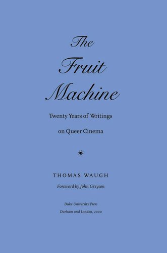 The Fruit Machine: Twenty Years of Writings on Queer Cinema