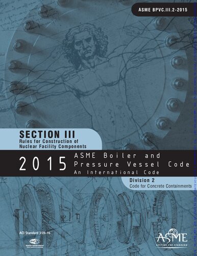 2015 ASME Boiler & Pressure Vessel Code Section III RULES FOR CONSTRUCTION OF NUCLEAR FACILITY COMPONENTS Division 2 Code for Concrete Containments
