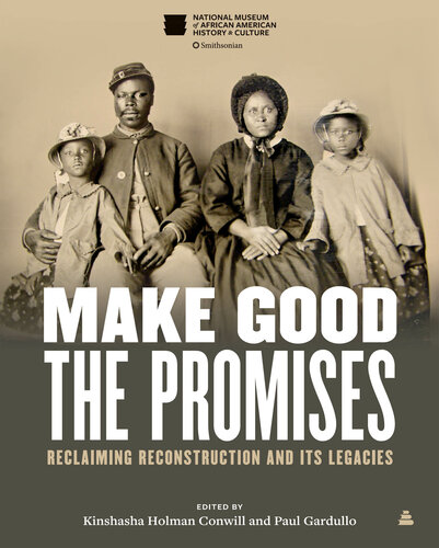 Make Good the Promises: Reclaiming Reconstruction and Its Legacies