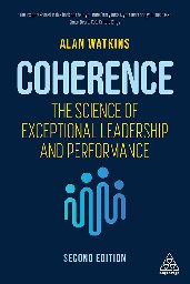 Coherence : The Science of Exceptional Leadership and Performance.