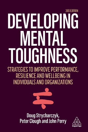 Developing mental toughness : strategies to improve performance, resilience and wellbeing in in individuals and organizations.