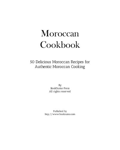 Moroccan Cookbook: 50 Delicious Moroccan Recipes for Authentic Moroccan Cooking