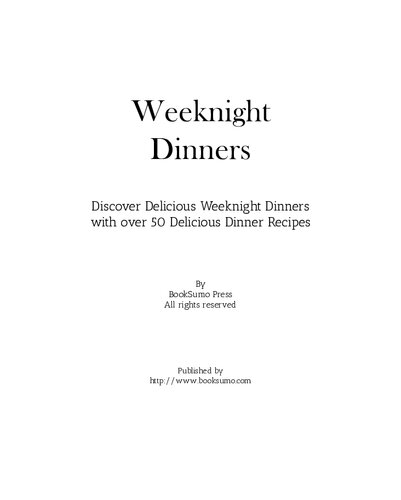 Weeknight Dinners: Discover Delicious Weeknight Dinners with over 50 Delicious Dinner Recipes